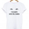 I've always hated you sharon T-shirt