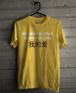 No looking Back When i'm Gone T-shirt