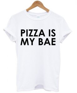 Pizza is my bae T-shirt