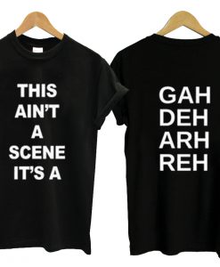 This ain't a scene it's a T-shirt