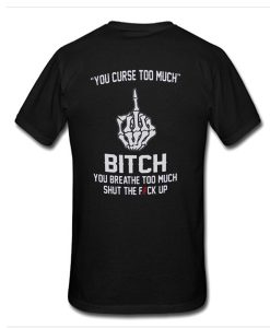 You curse too much back T-shirt