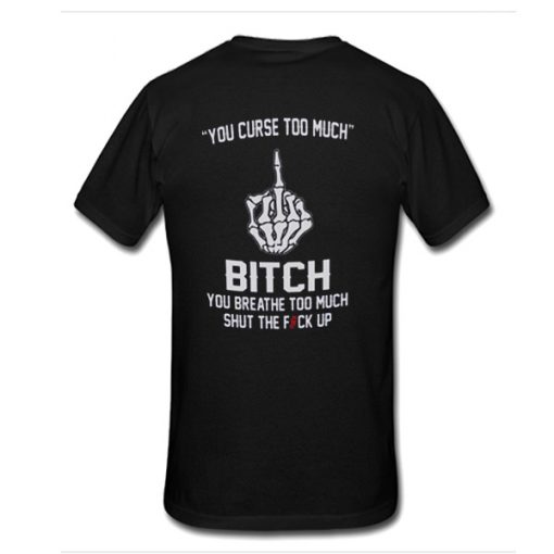 You curse too much back T-shirt