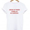 Abuse of power comes as no surprise T-shirt