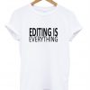 Editing is everything T-shirt