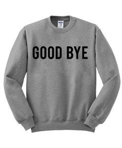 Good bye Sweatshirt