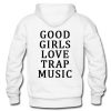 Good girls love trap musicBack Hoodie