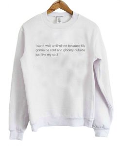 I cant't wait until winter Sweatshirt