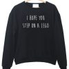 I hope step on a lego sweatshirt