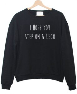 I hope step on a lego sweatshirt