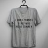 I wish common sense was more common T-shirt