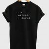 I'm Hetero I Swear T-shirt