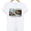 Michelangelo la cappella sistina roma T-shirt