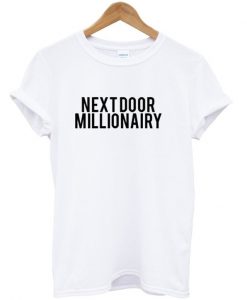 Next door millionairy T-shirt