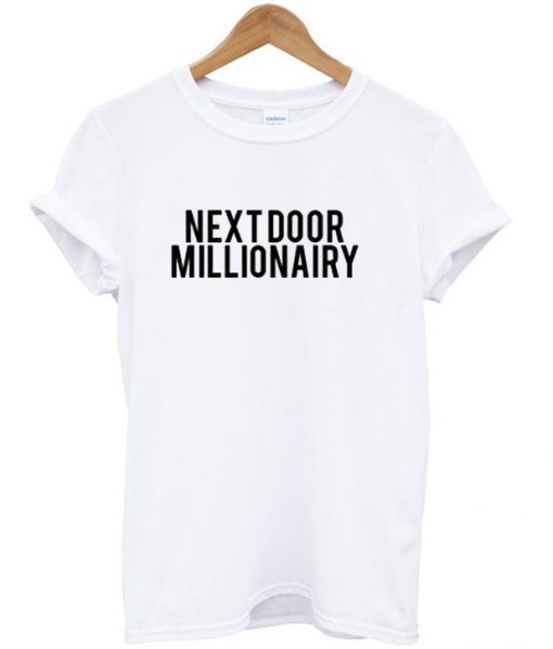 Next door millionairy T-shirt