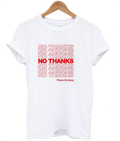 No thanks Please go away T-shirt