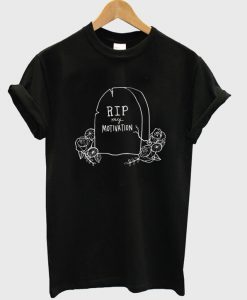 RIP My Motivation T-shirt