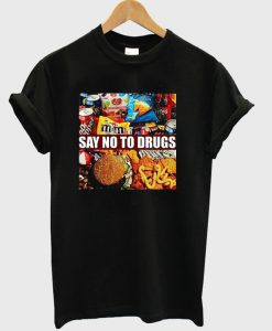 Say no to drugs T-shirt