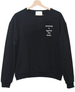 Snitching is against the rules sweatshirt