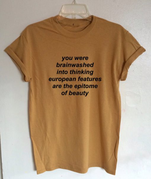 You Were Brainwashed Into Thinking EuropeanT-shirt