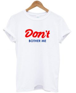 don't brother me T-shirt