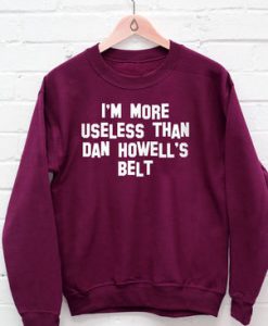 i'm more useless than howell's belt sweatshirt
