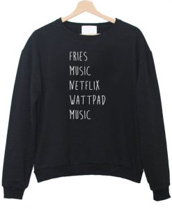 Fries music netflix wattpad music sweatshirt