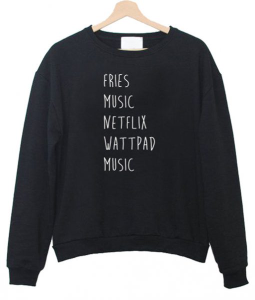 Fries music netflix wattpad music sweatshirt