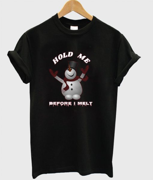 Hold me before i melt T-shirt