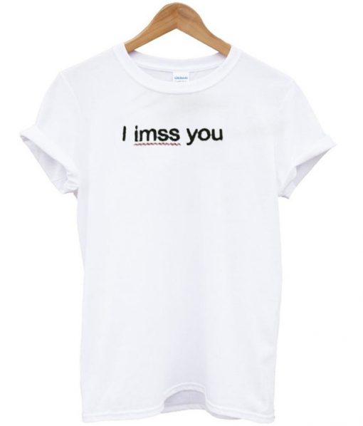 I Imss You T-shirt