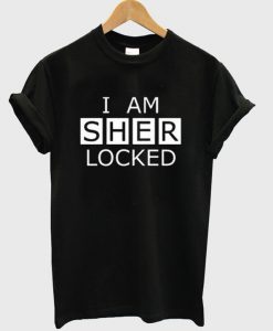 I am sher locked T-shirt