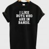 I like boys who are in bands T-shirt