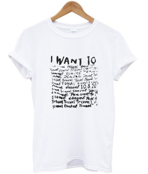 I want to travel T-shirt