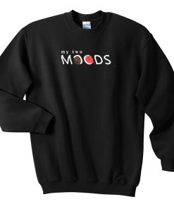 My two moods Sweatshirt