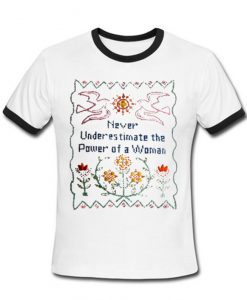 Never Underestimate The Power Of a Woman Ringer T-Shirt