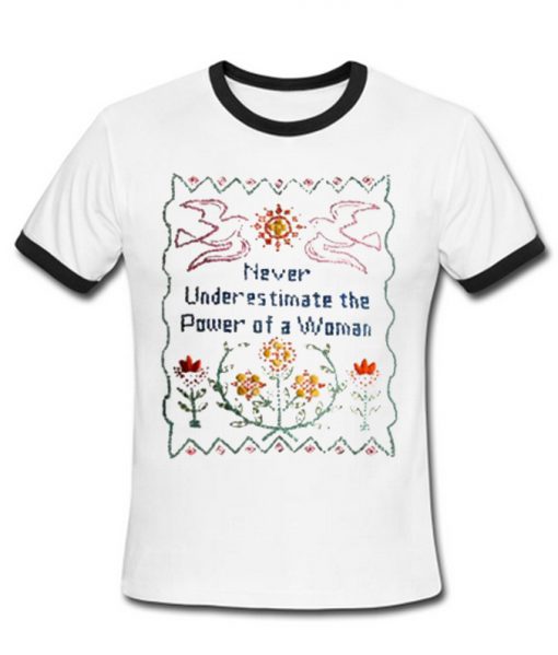 Never Underestimate The Power Of a Woman Ringer T-Shirt