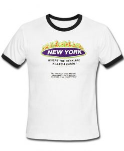 New york where the weak are killed eaten Ringer T-shirt