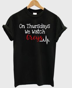 On Thursdays we watch greys T-shirt