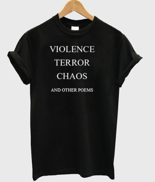 Violence terror chaos and other poems T-shirt