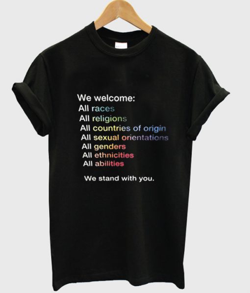 We welcome We stand with you T-shirt