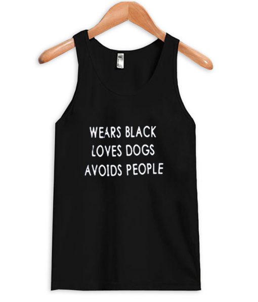 Wears black loves dogs avoids people Tanktop