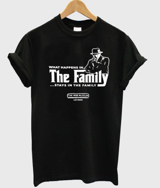 What happens in the family stays in the family T-shirt