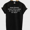 who knows what evil lurks in the heart of man T-shirt