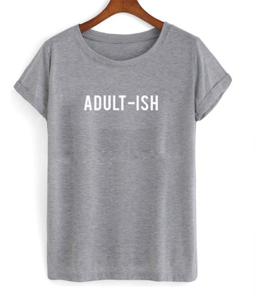 Adult ish T-shirt