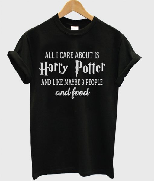 All I care about is Harry potter T-shirt