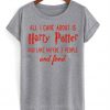 All i care about is harry potter Grey T-shirt