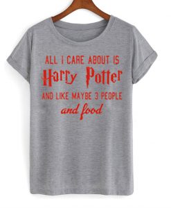All i care about is harry potter Grey T-shirt
