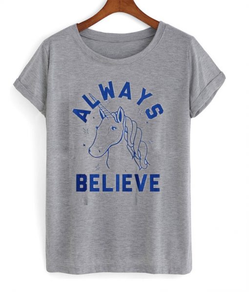 Always believe unicorb T-shirt