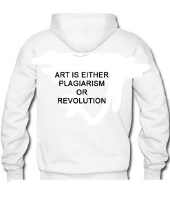 Art Is Either Plagiarism Or Revolution Back Hoodie