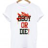 Bboy or die T-shirt