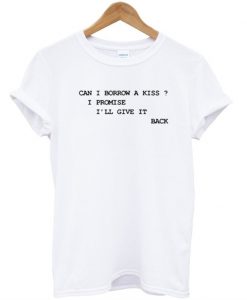 Can I Borrow A Kiss T-Shirt